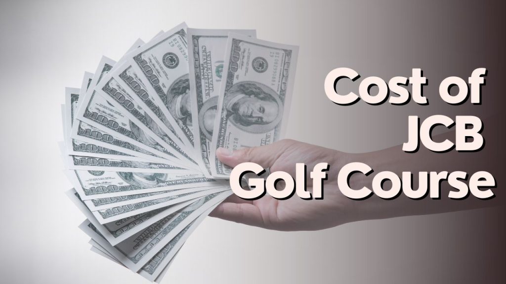 Cost of JCB Golf Course