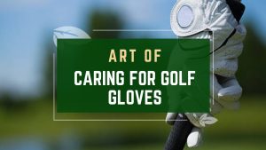 Art of Caring for Golf Gloves