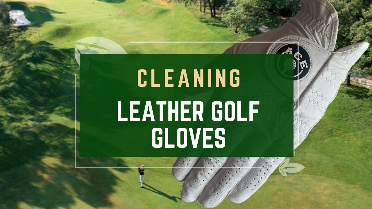 Cleaning Leather Golf Gloves