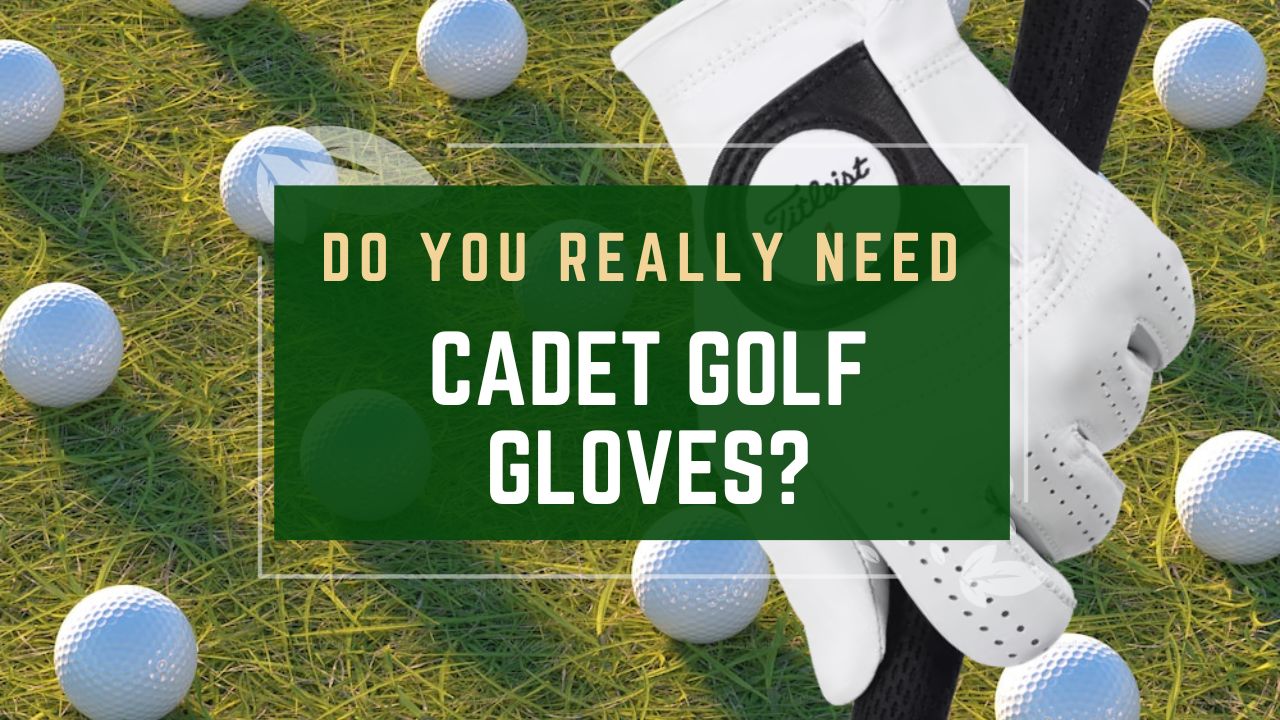 Do You Really Need Cadet Golf Gloves