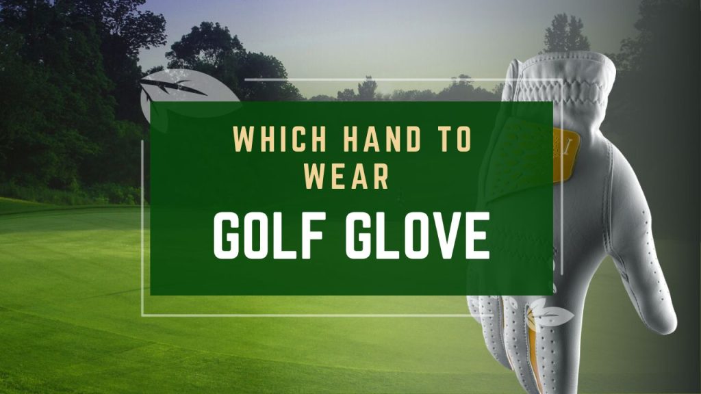 Golf Gloves_ Which Hand to Wear