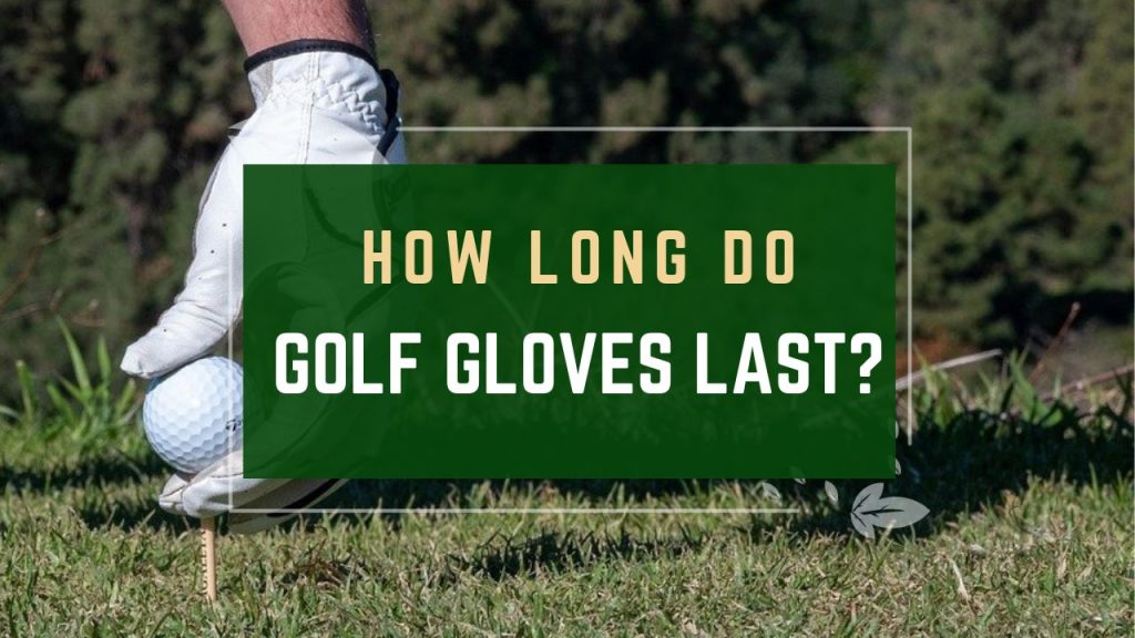 How Long Do Golf Gloves Last