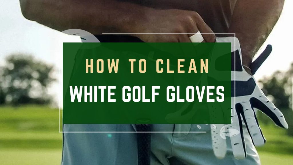 How to Clean White Golf Gloves