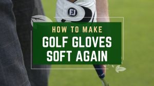 How to Make Golf Gloves Soft Again