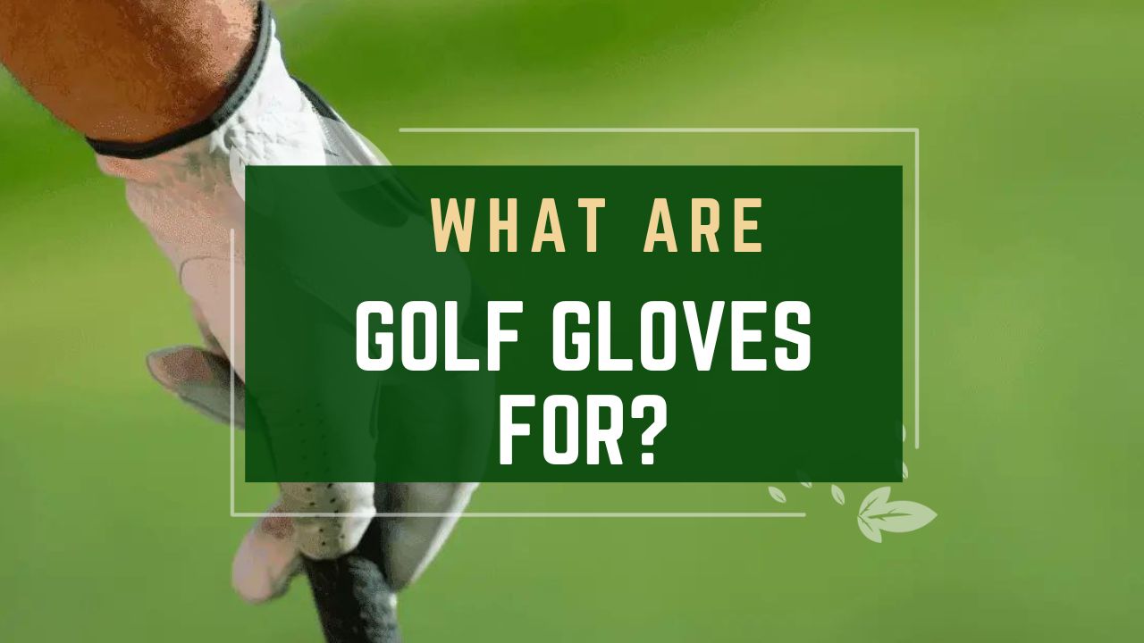 What Are Golf Gloves For