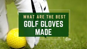 What Are The Best Golf Gloves Made