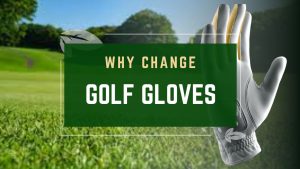 Why Change Golf Gloves