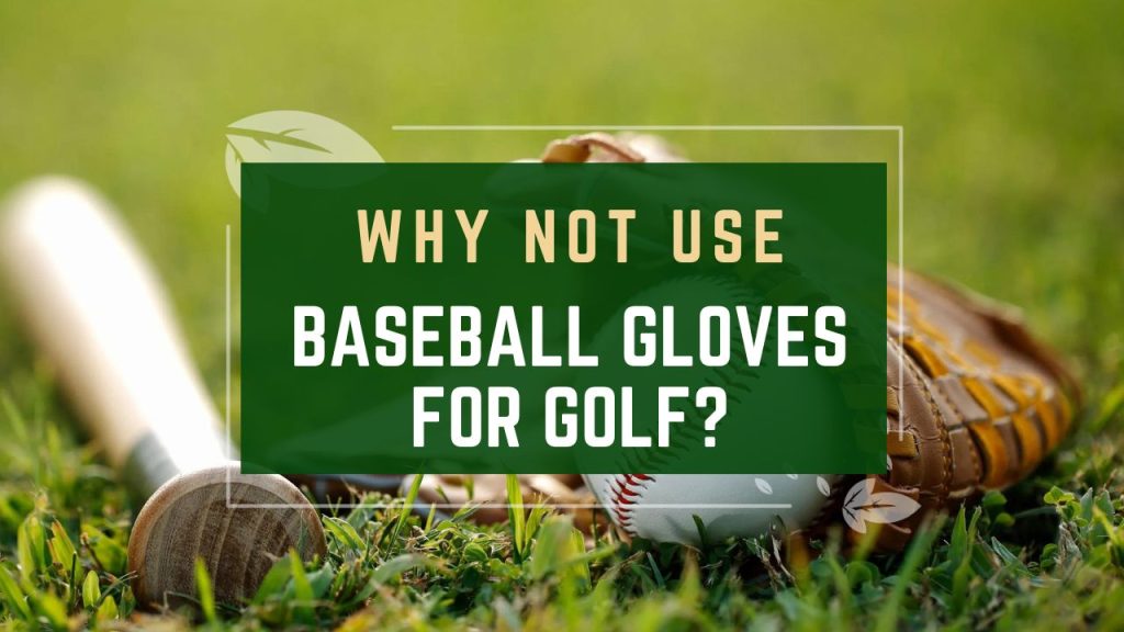 Why Not Use Baseball Gloves For Golf