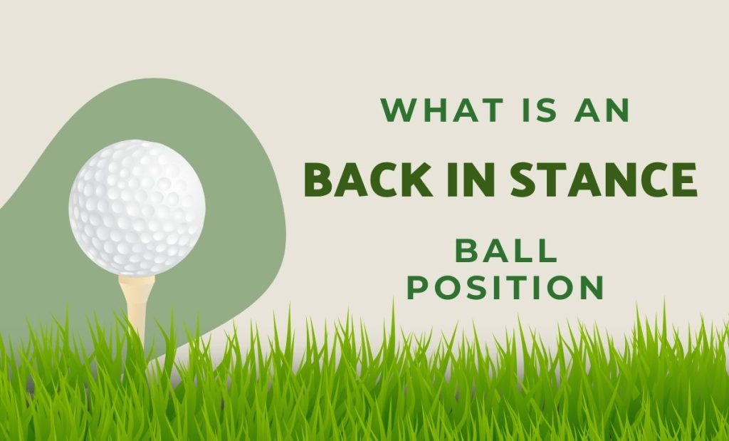 Back in Stance Ball Position in golf